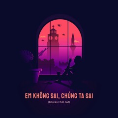 EM KHÔNG SAI CHÚNG TA SAI (Lofi Remix Korean Ver.) | JunLIB