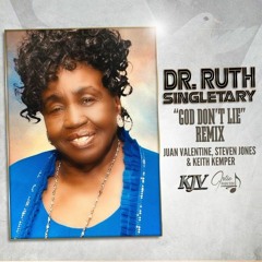 Dr.Ruth Singletary - God Don't Lie  Remix By Juan Valentine Steven Jones & Keith Kemper