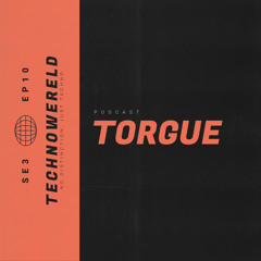 Torgue | Techno Wereld Podcast SE3EP10