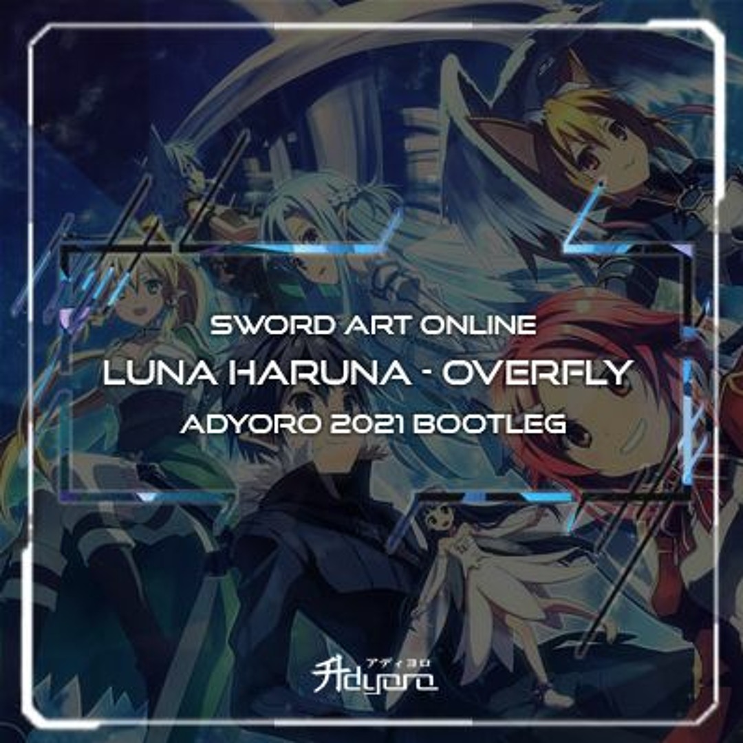Stream Luna Haruna Overfly (Adyoro 2021 Bootleg) [Sword Art Online