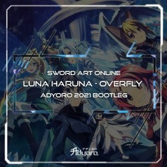 Luna Haruna - Overfly (Adyoro 2021 Bootleg) [Sword Art Online Soundtrack]