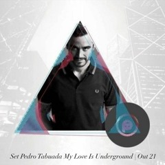 Set Pedro Tabuada | My Love Is Underground | Out | 21