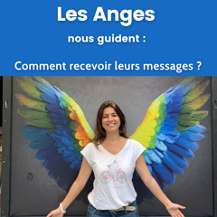 Comment les Anges guident notre chemin : Pratiques et décodage