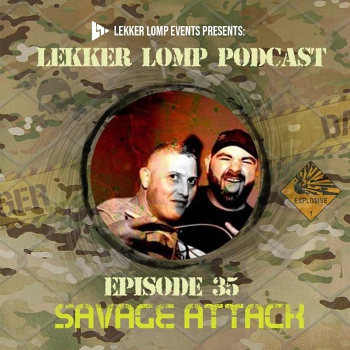 Lekker Lomp Podcast Episode 35 - Savage Attack (UK)