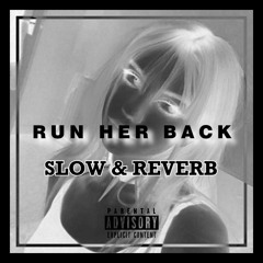 Run Her Back [ Slow & Reverb ]