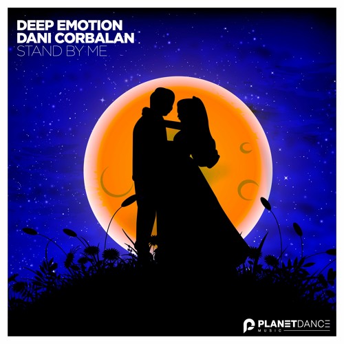 Stream Deep Emotion & Dani Corbalan - Stand By Me (Extended Mix) by Planet  Dance Music | Listen online for free on SoundCloud