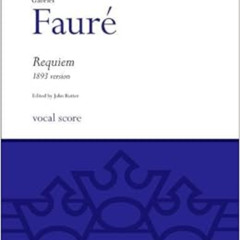 ACCESS KINDLE 📙 Faure Requiem (1893 version): Vocal score (Classic Choral Works) by