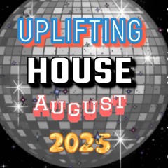 Uplifting House August 2025