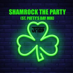 SHAMROCK THE PARTY (ST. PATTY'S DAY MIX)