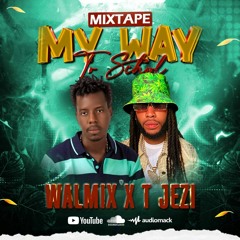My Way Mixtape By DJ Walmix X T-Jezi @2022 [Support By DJ PLC]