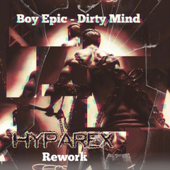 Boy Epic - Dirty Mind (Hyparex Rework) Preview