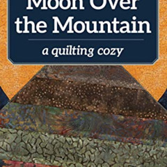 [FREE] EPUB 💜 Moon Over the Mountain: A Quilting Cozy by  Carol Dean Jones [KINDLE P