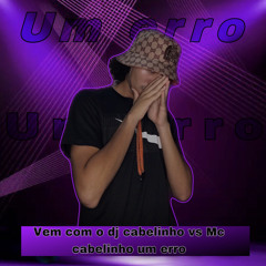 cabelinho ta chamando vs Dormir com ficante e um erro(dj cabelinho)