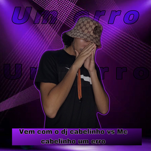 cabelinho ta chamando vs Dormir com ficante e um erro(dj cabelinho)