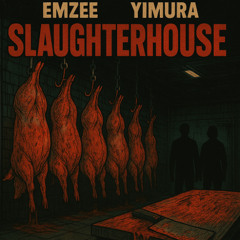 EmZee & Yimura - SlaughterHouse [FREE DL]