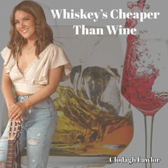 Whiskey's Cheaper Than Wine - Clodagh Lawlor