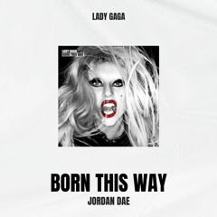 Lady Gaga - Born This Way (Jordan Dae Remix)
