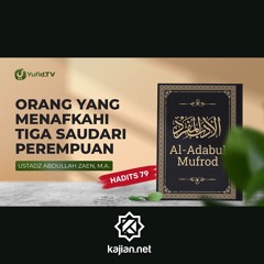 Orang Yang Menafkahi Tiga Saudari Perempuan (Hadits 79) - Ustadz Abdullah Zaen, Lc., MA