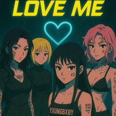 LOVE ME