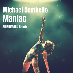 Maniac（SHISHIMARU Remix)