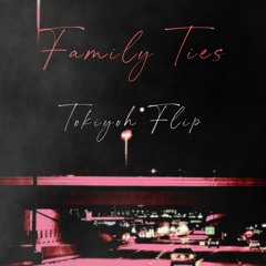 Family Ties (Tokiyoh Flip)