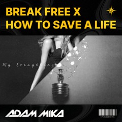 Break Free X How To Save A Life (Adam Mika Edit) (Filtered Preview)