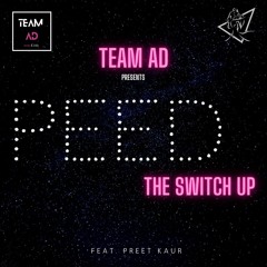 Peed (The Switch Up)- Team AD feat. Preet Kaur | Diljit Dosanjh | Gupz Sehra