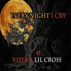 VIPER X LIL CRO$$ - every night I cry