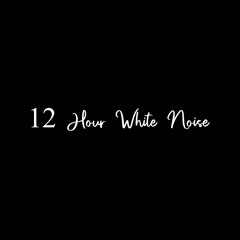 12 Hour White Noise, Relax, Sleep, Focus
