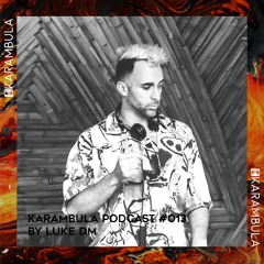 Karambula Podcast #013 - by Luke DM