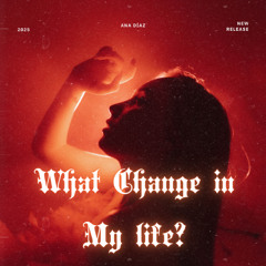 What Change in your life since I met you?