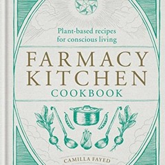 [Get] EPUB 📂 Farmacy Kitchen Cookbook: Plant-based recipes for a conscious way of li