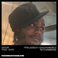 friday takeover + gauchoworld w/ chamber45 - 22.11.24 - foundation.fm