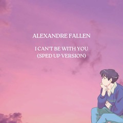Alexandre Fallen - I can't be with you ( Sped up version)
