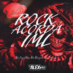 MONTAGEM - ROCK ACORDA IML (DJ ALEX NTC)