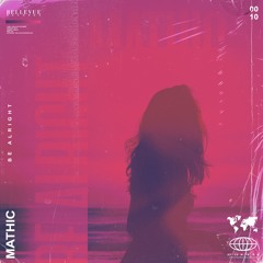 Mathic - Be Alright