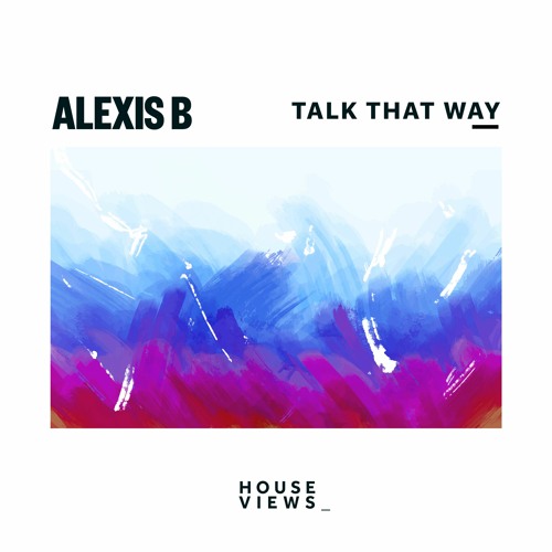 Alexis B - Talk That Way