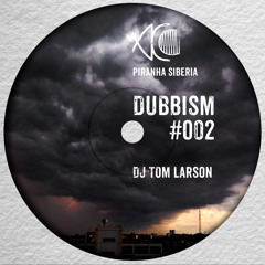 DUBBISM #002 - DJ Tom Larson