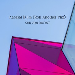 Karasal Iklim (Roll Another Mix)- Cem Ulku Feat YGT