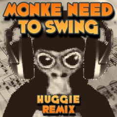 Monke Need To Swing - Huggie Remix