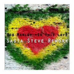 Is This Love - Bob Marley (Sasta Steve's Rework)