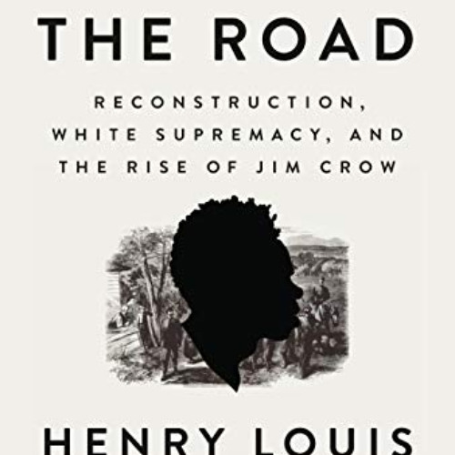 [FREE] EBOOK 💏 Stony the Road: Reconstruction, White Supremacy, and the Rise of Jim