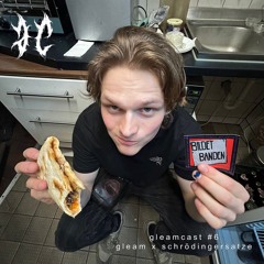 gleamcast #6 - schrödingersatze
