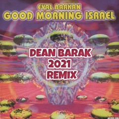 🔥 EYAL BARKAN - GOOD MORNING ISRAEL (DEAN BARAK 2021 REMIX ) 🔥