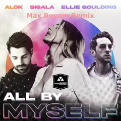 Alok X Sigala X Ellie Goulding - All By Myself (Max Reyem Remix)