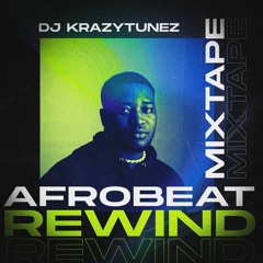 AFROBEAT REWIND MIXTAPE -Amorawa, Jaga,Bizzybody,Soke,Shayo,Yahooze,Bumper,