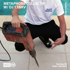 Noods Radio - Metaphore Collectif w/ DJ 13NRV - 30.08.20