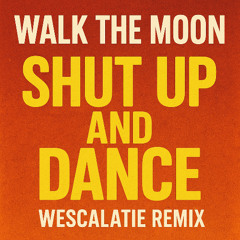 Shut Up And Dance (Wescalatie Remix) [Radio Edit]