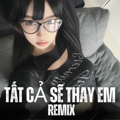 Tất Cả Sẽ Thay Em Remix ( Nam Con ) Bạc Phận TD MIX - Thinh Duy