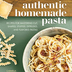 [View] EBOOK 🖍️ Authentic Homemade Pasta: Recipes for Mastering Cut, Shaped, Stuffed
